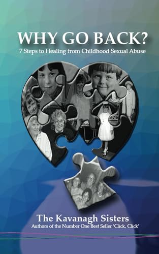 Why Go Back: 7 Steps To Healing From Childhood Sexual Abuse