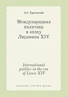International politics in the era of Louis XIV 5519398186 Book Cover