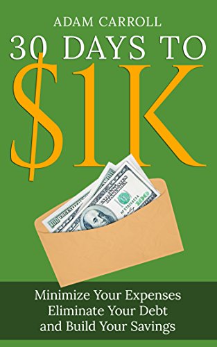 30 Days To $1K: Learn How to Minimize Your Expenses, Eliminate Yo...