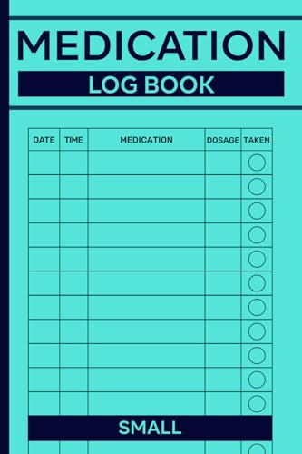Medication Log Book Small: Daily Medicine Intake Tracker and Medication Management for Adults, Seniors, Patients, Caregivers & More