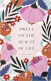 Compendium Softcover Journal - Dwell on the beauty of life. – A Write Now Journal with 128 Lined Pages, 5″W x 8″H