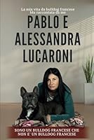 SONO UN BULLDOG FRANCESE CHE NON E’UN BULLDOG FRANCESE: LA MIA VITA DA BULLDOG FRANCESE BLU RACCONTATA DA ME (Italian Edition) B0F67KQTK4 Book Cover