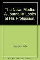 The News Media: A Journalist Looks At His Profession 0030695406 Book Cover