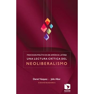 Procesos pol&iacute;ticos de Am&eacute;rica Latina. Una lectura cr&iacute;tica del neoliberalismo