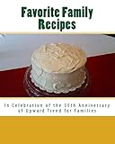 Favorite Family Recipes: In Celebration of the 35th Anniversary of Upward Trend for Families