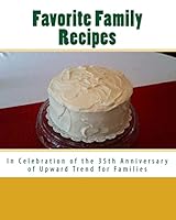 Favorite Family Recipes: In Celebration of the 35th Anniversary of Upward Trend for Families 1516962893 Book Cover