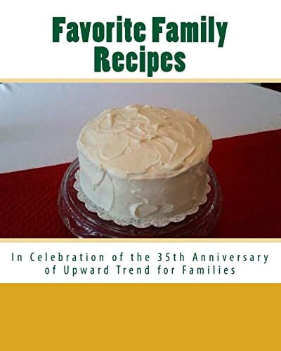 Favorite Family Recipes: In Celebration of the 35th Anniversary of Upward Trend for Families