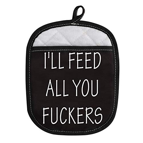 Funny Oven Pads Pot Holder with Pocket for Baker I’ll Feed All You Fuckers (All You Fuckers)
