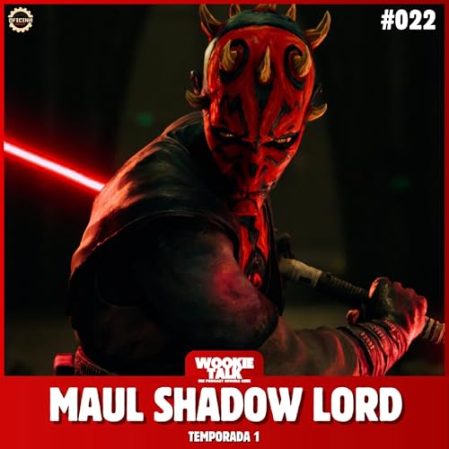Wookie Talk #21 - Maul Shadow Lord (1a temporada)