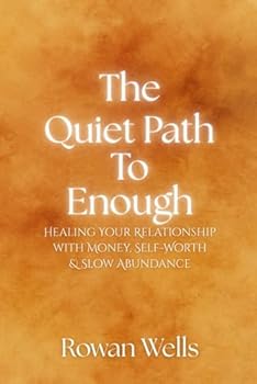 Paperback The Quiet Path to Enough: Healing Your Relationship with Money, Self-Worth & Slow Abundance Book