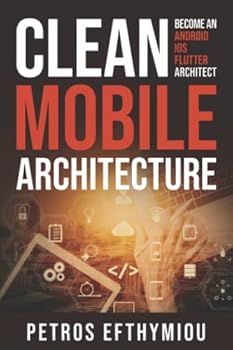 Paperback Clean Mobile Architecture: Become an Android, iOS, Flutter Architect Book