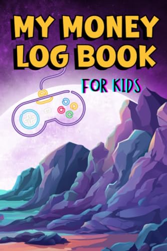 Money Log Book for Kids: A Video Game Themed Interactive Kids Journal for Recording Saving and Expenses, Tracking Jobs, Completing Savings Challenges, and Creating Wishlists