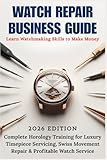 rolex movement 1570  WATCH REPAIR BUSINESS GUIDE: Learn Watchmaking Skills to Make Money - Complete Horology Training for Luxury Timepiece Servicing, Swiss Movement Repair ... Collectibles & Skills Mastery Series)