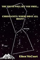 The Truth Will Set You Free: Christianity: Where Did It All begin? 1093458828 Book Cover