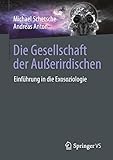 Die Gesellschaft der Außerirdischen: Einführung in die Exosoziologie - Michael Schetsche, Andreas Anton 