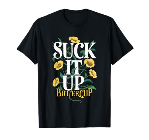 Suck It Up Buttercup Funny Saying Quote Graphic T-Shirt