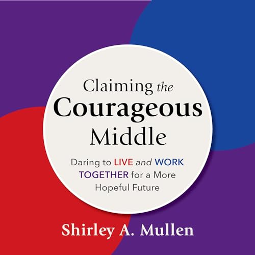 Enjoy Claiming the Courageous Middle from Shirley A. Mullen episode artwork
