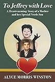 To Jeffrey with Love: A Heartwarming Story of a Mother and her Special Needs Son