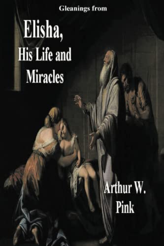 Gleanings from Elisha, His Life and Miracles 1773236504 Book Cover