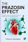 The Prazosin Effect: A Guide to Using a Simple Blood Pressure Drug for Heart and Metabolic Health