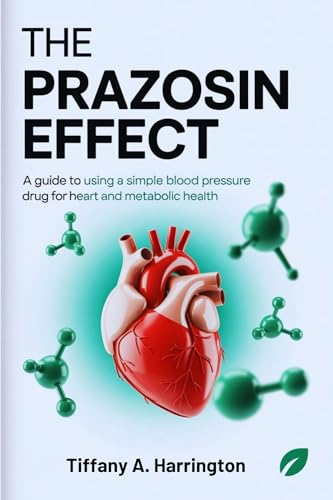 The Prazosin Effect: A Guide to Using a Simple Blood Pressure Drug for Heart and Metabolic Health