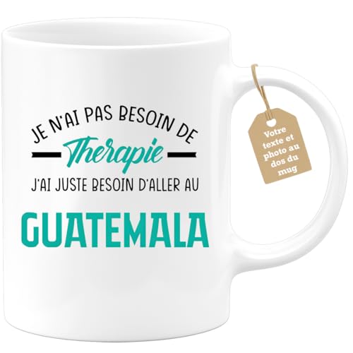 quotedazur Café-Croissant - Mug Personnalisé Tasse Cadeau Noël Je N'Ai Pas Besoin De Thérapie J'Ai Juste Besoin D'Aller Au Guatemala - Blanc/Céramique