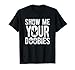 Show Me Your Doobies | Cool Stoner 420 Joke T-Shirt
