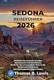 Sedona Reiseführer 2026: Entdecken Sie versteckte Juwelen, Abenteuerorte und Attraktionen, die Sie für eine unvergessliche Reise in den Norden und das Zentrum von Arizona gesehen haben müssen