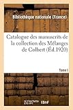  Catalogue des manuscrits de la collection des Mélanges de Colbert. Tome I. Nos 1-343