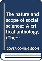 The nature and scope of social science;: A critical anthology, (The Century philosophy series) 0390526789 Book Cover