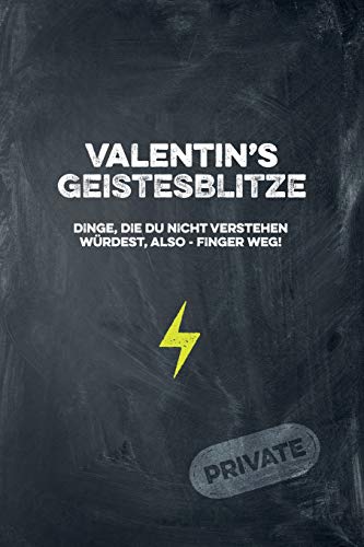 Valentin's Geistesblitze - Dinge, die du nicht verstehen würdest, also - Finger weg! Private: Cooles Notizbuch ca. A5 für alle Männer 108 Seiten mit Punkteraster (German Edition)
