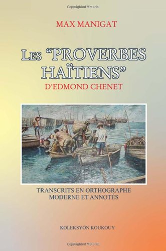 Les proverbes HaÃ¯tiens d'Edmond Chenet, transcrits en orthographie moderne et annotÃ©s (French Edition)