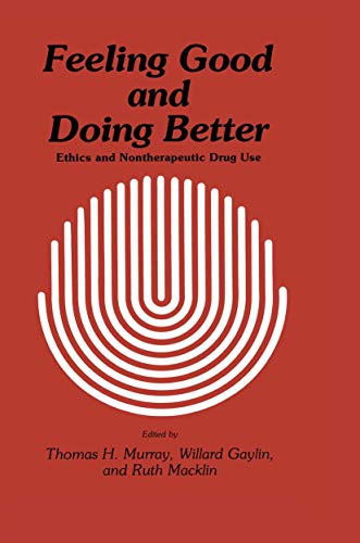 Feeling Good and Doing Better: Ethics and Nontherapeutic Drug Use (Contemporary Issues in Biomedicine, Ethics, and Society)