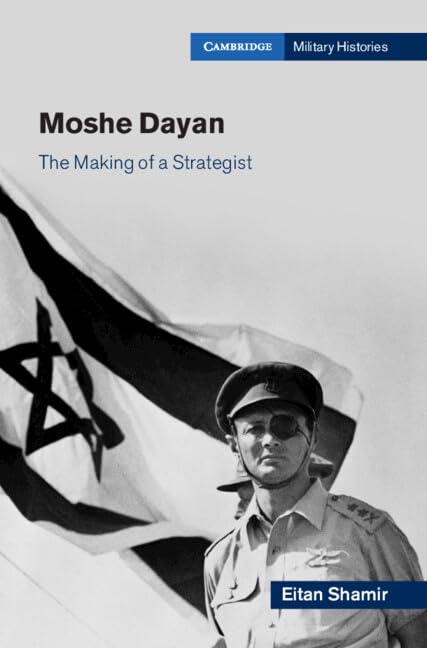 Moshe Dayan: The Making of a Strategist (Cambridge Military Histories)      Kindle Edition