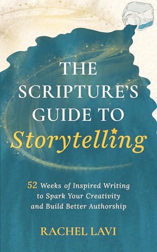 The Scripture’s Guide to Storytelling: 52 Weeks of Inspired Writing to Spark Your Creativity and Build Better Authorship