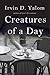 Creatures of a Day: And Other Tales of Psychotherapy