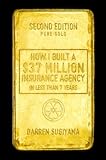 How I Built A $37 Million Insurance Agency In Less Than 7 Years (Second Edition)