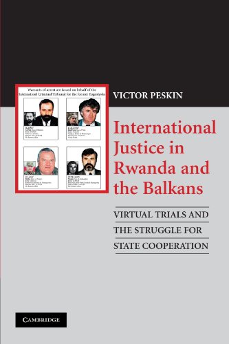 International Justice in Rwanda and the Balkans: Virtual Trials and the Struggle for State Cooperation