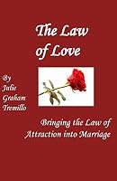 The Law of Love: Bringing the Law of Attraction into Marriage 1515303063 Book Cover