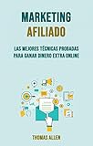 Marketing Afiliado: Las Mejores Técnicas Probadas Para Ganar Dinero Extra Online