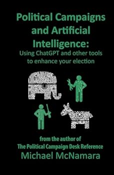 Hardcover Political Campaigns and Artificial Intelligence: Using ChatGPT and other tools to enhance your election Book