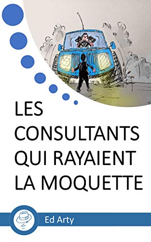 Télécharger Les consultants qui rayaient la moquette PDF
