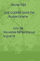 UNE GUERRE SANS FIN Russie-Ukraine: suivi de nouvelles Réflexions sur la Guerre (French Edition) B0F4RXTCV3 Book Cover