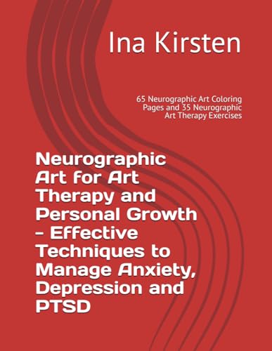 Neurographic Art for Art Therapy and Personal Growth - Effective Techniques to Manage Anxiety, Depression and PTSD: 65 Neurographic Art Coloring Pages and 35 Neurographic Art Therapy Exercises