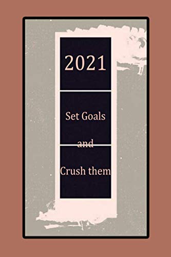 2021 Set Goals and Crush them: Lined Notebook , 6 x 9, 110 pages.