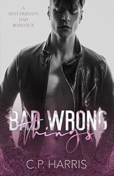 BAD WRONG THINGS: A BEST FRIEND'S DAD MM ROMANCE