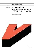  Technische Mechanik in der Feinwerktechnik: Aufgaben, Beispiele, Lösungen (Viewegs Fachbücher der Technik)