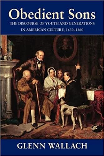 Obedient Sons: The Discourse of Youth and Generations in American Culture, 1630-1860