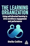 The Learning Organization: Using Self-Directed Learning to Drive Workforce Engagement and Performance