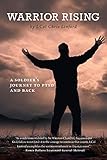 Warrior Rising: A Soldier's Journey to PTSD and Back